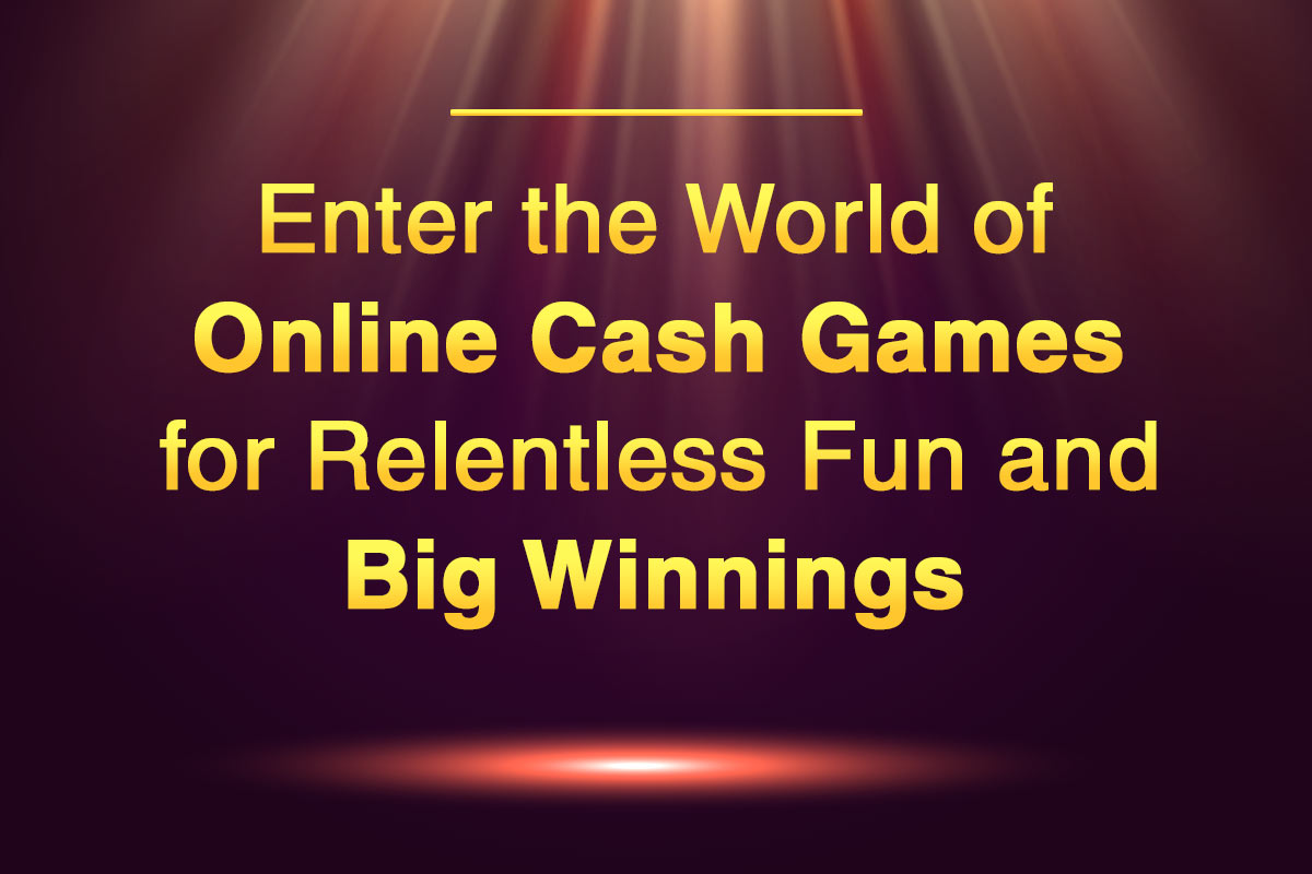 Enter the World of Online Cash Games for Relentless Fun and Big