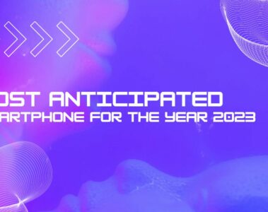 Most Anticipated Smartphones of 2023: A Technological Marvel Awaits
