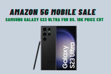 Amazon's 5G Mobile Sale - Samsung Galaxy S23 Ultra for Rs. 18K Price Cut