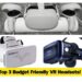 Here are the Top 3 Budget Friendly Virtual Reality headset