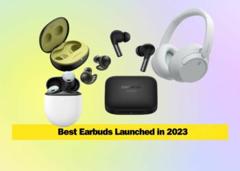 Here are the List of the Earbuds Launched in 2023