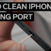 How to Clean iPhone Charging Port