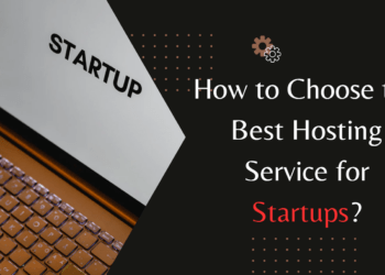 How to Choose the Best Hosting Service for Startups?