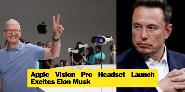 Apple Vision Pro Headset Launch Excites Elon Musk! – TechStory