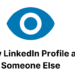 How to View LinkedIn Profile as Someone Else