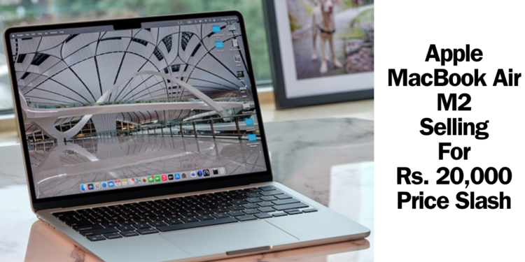 Get Apple MacBook Air M2 for Rs. 20,000 Price Slash- Worth buy in 2024?