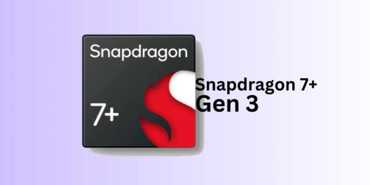 Qualcomm Snapdragon 7+ Gen 3 with Wi-Fi 7 & AI Features Launched