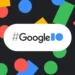Everything That Happened at Google I/O 2024