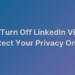 How to Turn Off Profile Views on LinkedIn