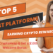 Top 5 Best Platforms for Earning Crypto  Rewards