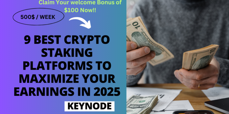 9 Best Crypto Staking Platforms to Maximize Your Earnings in 2025