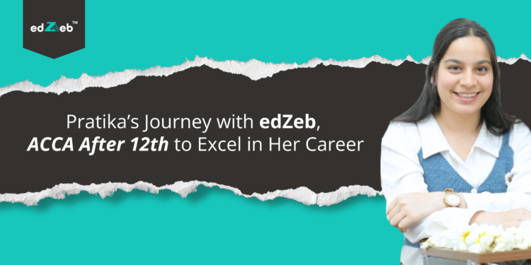 Pratika’s Journey with edZeb, ACCA After 12th to Excel in Her Career