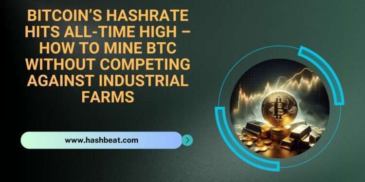 Bitcoin’s Hashrate Hits All-Time High – How to Mine BTC Without Competing Against Industrial Farms
