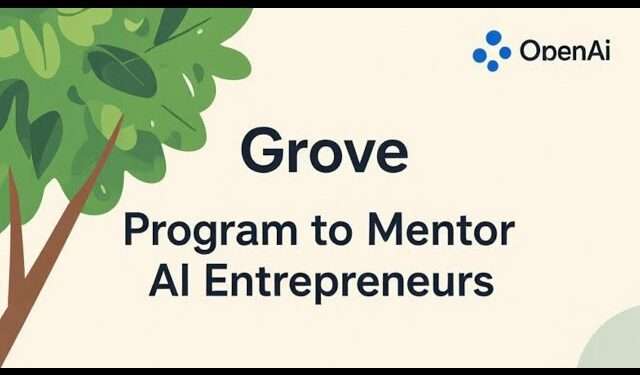 OpenAI Introduces 'Grove' Program to Mentor AI Entrepreneurs