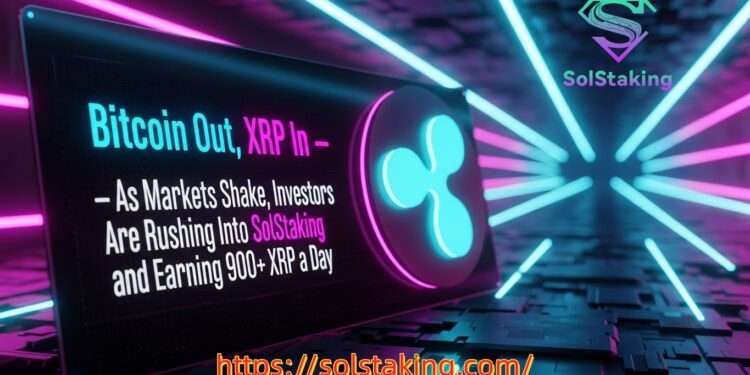Bitcoin Out, XRP In — As Markets Shake, Investors Are Rushing Into SolStaking and Earning 900+ XRP a Day