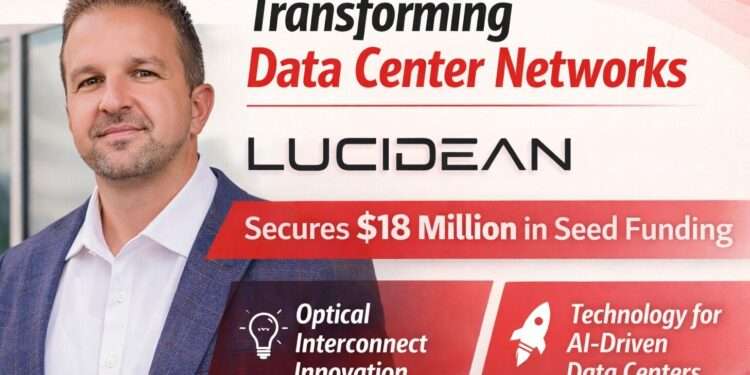 Lucidean Raises $18 Mn Seed Funding to Redefine Optical Interconnects for AI Data Centers