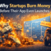 Why Startups Burn Money Before Their App Even Launches