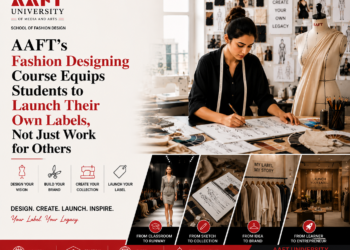 AAFT’s Fashion Designing Course Equips Students to Launch Their Own Labels, Not Just Work for Others
