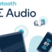 The Wireless Waveform Rebuilt Bluetooth LE Audio Explained