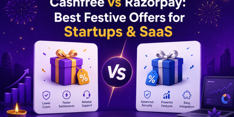 Cashfree vs Razorpay: Best Festive Deal for Startups & SaaS
