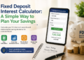 Fixed Deposit Interest Calculator: A Simple Way to Plan Your Savings