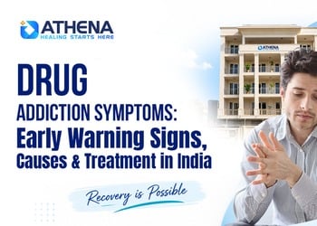 Drug Addiction Symptoms: Early Warning Signs, Causes & Treatment in India