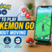 How to Play Pokémon GO Without Moving in 2026