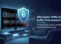 4 Best Affordable VPN Options for Streaming Movies Without Buffering